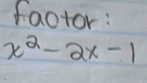 faotor:
x^2-2x-1