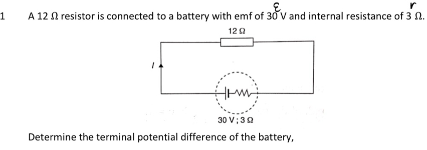 A 12 Ω resistor is connected to a battery with emf of 30 V and internal resistance of 3 Ω. 
Determine the terminal potential difference of the battery,