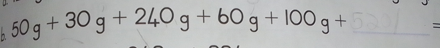 50g+30g+240g+60g+100g+ _ 
=