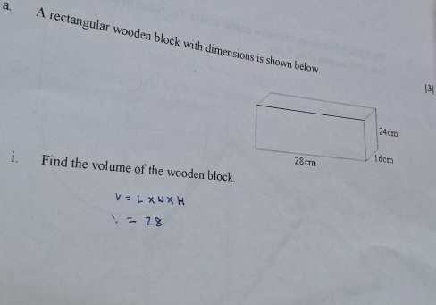 A rectangular wooden block with dimensions is shown below 
[3] 
i. Find the volume of the wooden block.