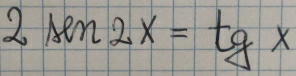 2sin 2x=tgx