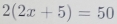 2(2x+5)=50