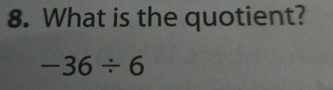 What is the quotient?
-36/ 6