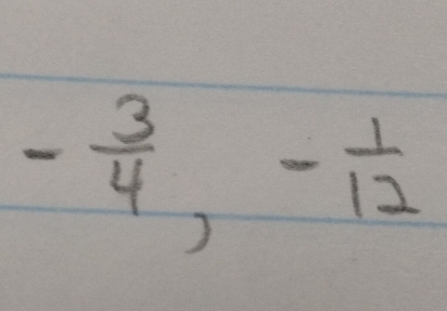 - 3/4 , - 1/12 