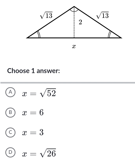 Choose 1 answer:
A x=sqrt(52)
B x=6
C x=3
D x=sqrt(26)