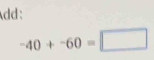 Add :
-40+-60=□