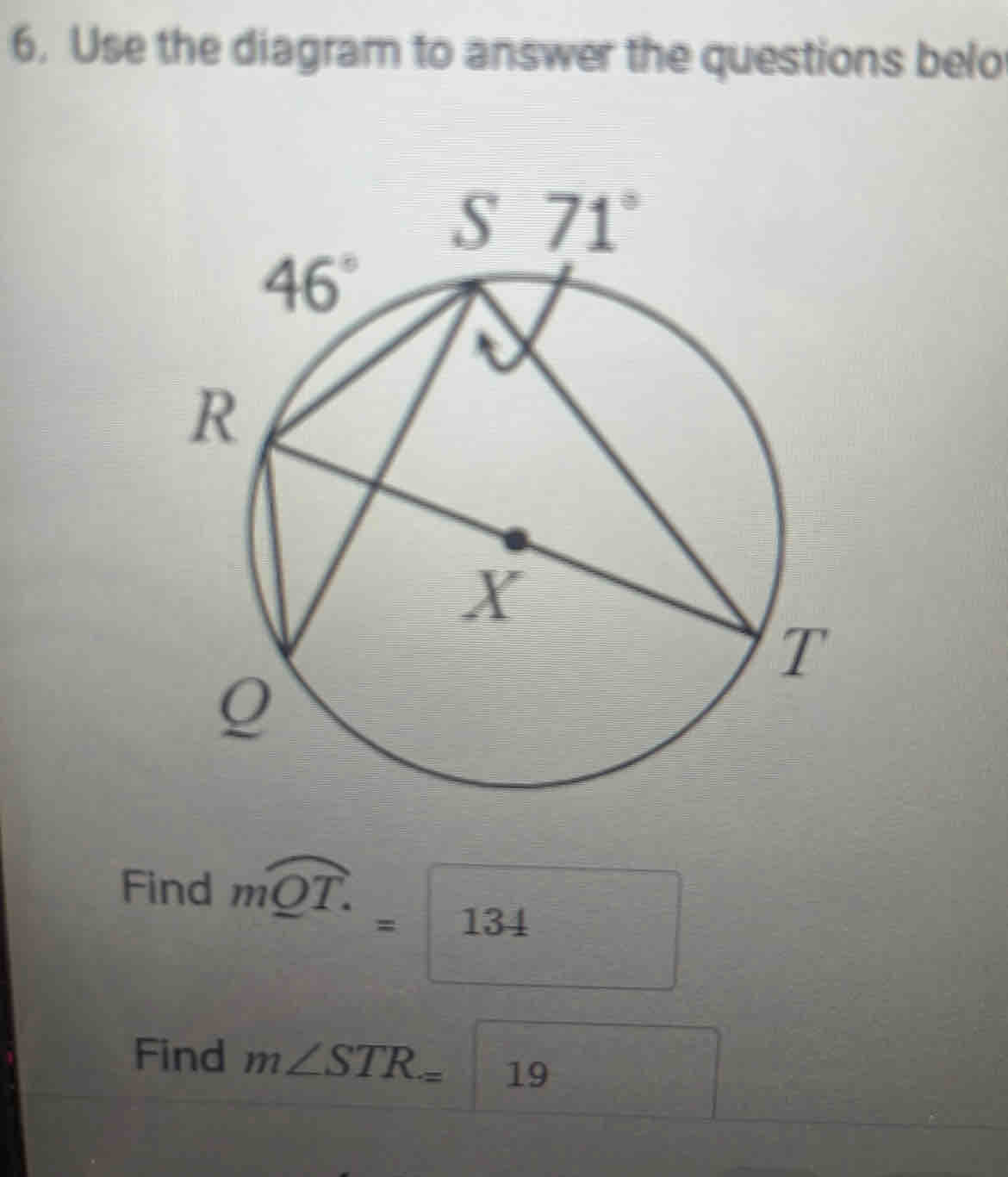 Use the diagram to answer the questions belo
Find mwidehat QT.=□ 134
Find m∠ STR=boxed 19