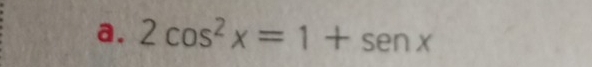 2cos^2x=1+sen x