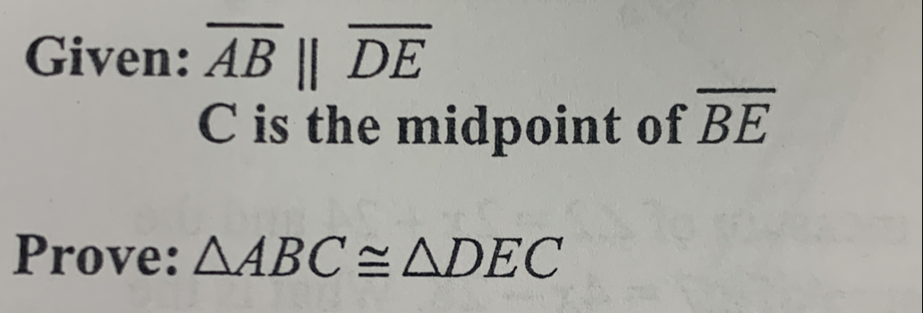 Given: overline ABparallel overline DE
C is the midpoint of overline BE
Prove: △ ABC≌ △ DEC