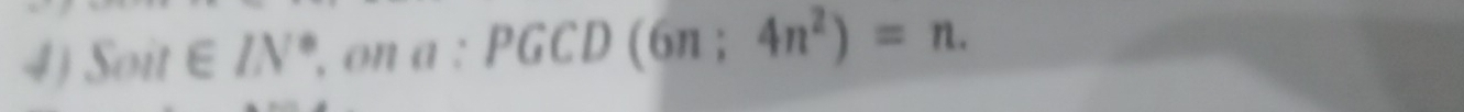 Soit∈ IN° , on a : PGCD (6n;4n^2)=n.