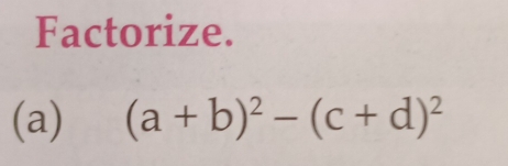 Factorize. 
(a) (a+b)^2-(c+d)^2