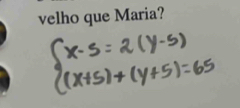 velho que Maria?