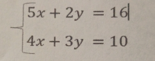 beginarrayl 5x+2y=16 4x+3y=10endarray.