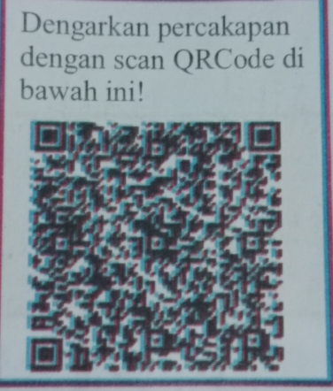 Dengarkan percakapan 
dengan scan QRCode di 
bawah ini!