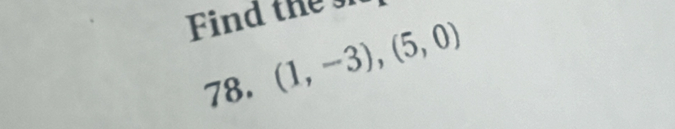 Find the 
78. (1,-3), (5,0)