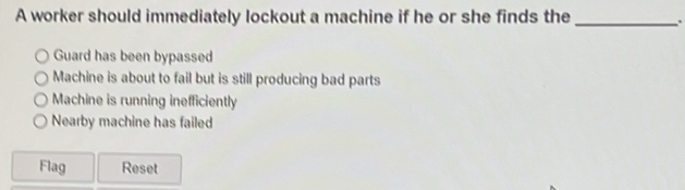 Solved: A worker should immediately lockout a machine if he or she ...