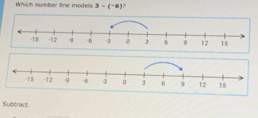 Which number line models 3-(-6) ? 
Subtract.