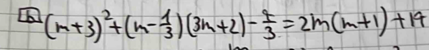 (m+3)^2+(m- 1/3 endpmatrix beginpmatrix 3n+2)- 4/3 =2m(m+1)+14