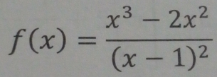 f(x)=frac x^3-2x^2(x-1)^2