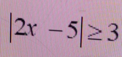 |2x-5|≥ 3