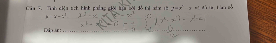 Tính diện tích hình phẳng giới hạn bởi đồ thị hàm số y=x^3-x và đồ thị hàm số
y=x-x^2. 
Đáp án: