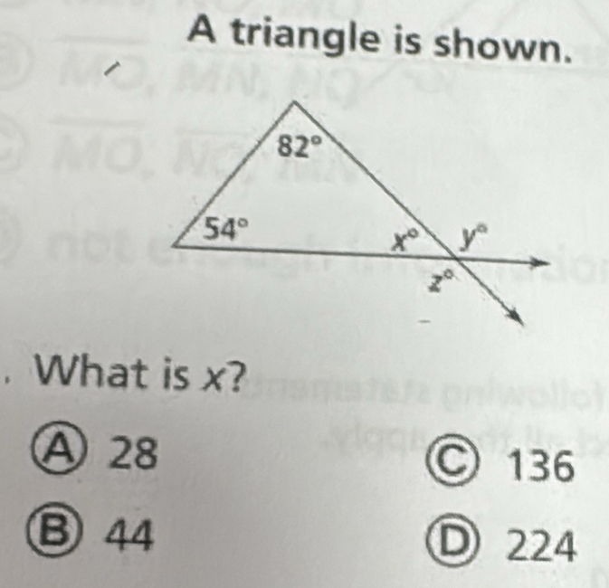 A triangle is shown.
. What is x?
Ⓐ 28 © 136
B 44 Ⓓ 224