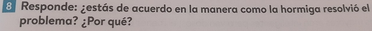 3ª Responde: ¿estás de acuerdo en la manera como la hormiga resolvió el 
problema? ¿Por qué?