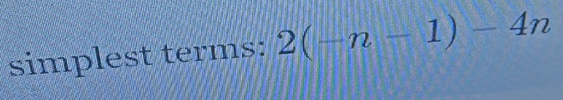 simplest terms: 2(-n-1)-4n