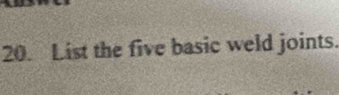 List the five basic weld joints.