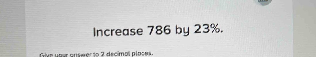 Solved: Increase 786 by 23%. Give your answer to 2 decimal places. [Math]