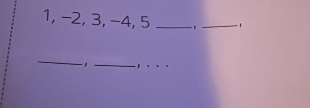 1, −2, 3, −4, 5 _'_ 
1 
_ 
_1 
_1