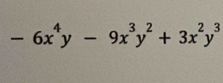 -6x^4y-9x^3y^2+3x^2y^3