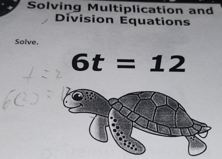 Solving Multiplication and 
Division Equations 
Solve.
6t=12