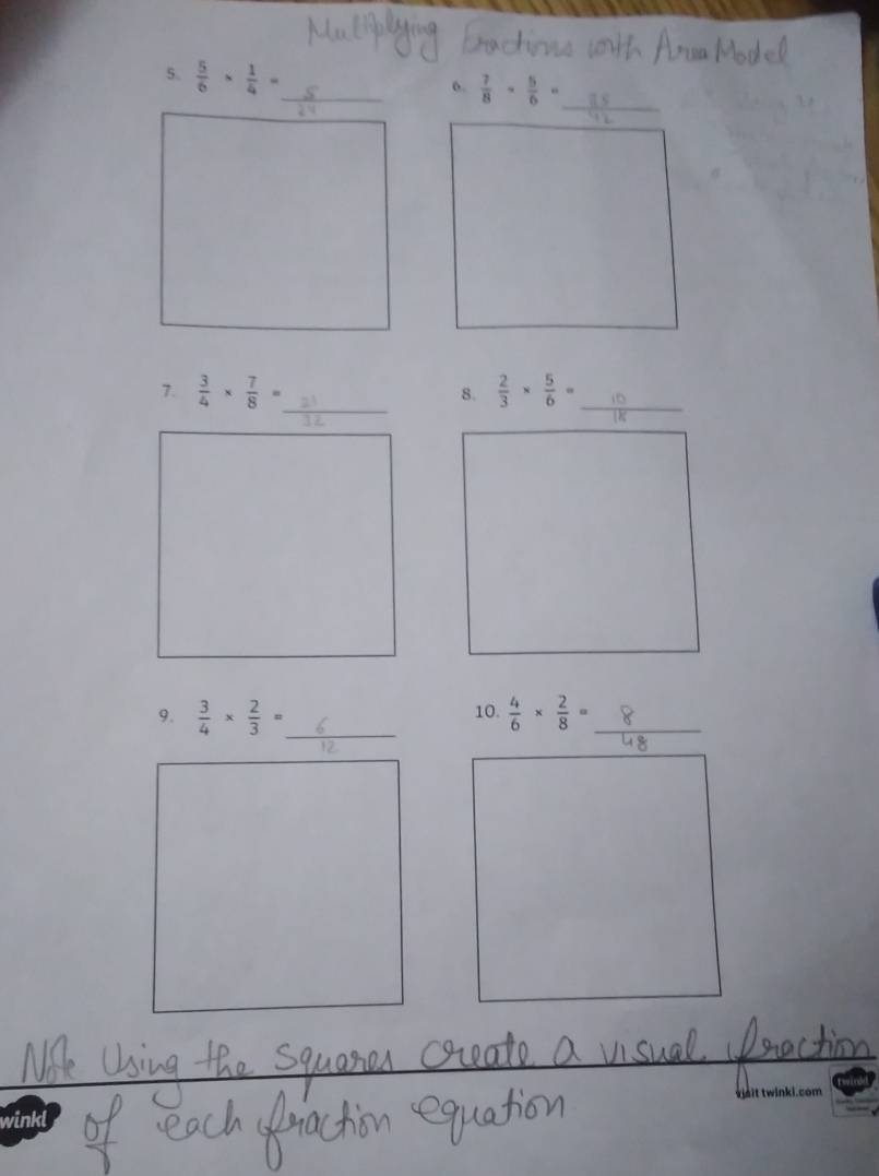  5/6 *  1/4 =

_
7.  3/4 *  7/8 =  2/3 *  5/6 = _
8.
9.  3/4 *  2/3 = _ 10.  4/6 *  2/8 = _
winkl