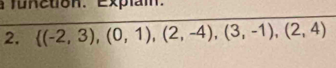 function. Explam. 
2.  (-2,3),(0,1),(2,-4),(3,-1),(2,4)