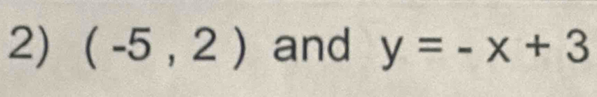 (-5,2) and y=-x+3