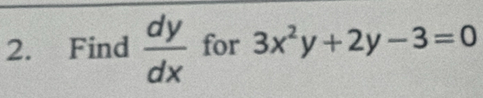 Find  dy/dx  for 3x^2y+2y-3=0