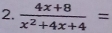  (4x+8)/x^2+4x+4 =