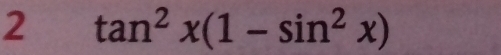 2 tan^2x(1-sin^2x)