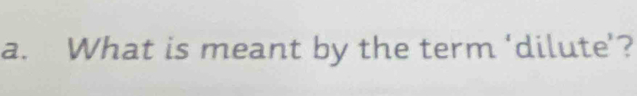 What is meant by the term ‘dilute’?