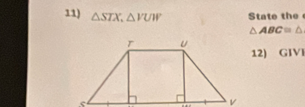 △ STX, △ VUW State the
△ ABC≌ △
12) GIVI