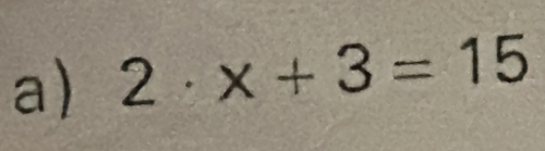 2· x+3=15