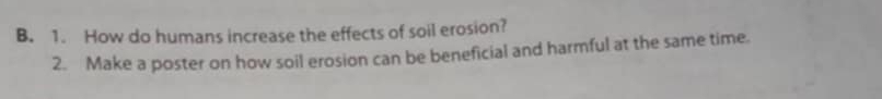 How do humans increase the effects of soil erosion? 
2. Make a poster on how soil erosion can be beneficial and harmful at the same time.