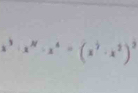 x^3· x^N· x^4=(x^(frac 1)2· x^2)^2