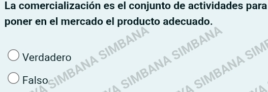 La comercialización es el conjunto de actividades para
poner en el mercado el producto adecuado.
Verdadero
SIMBANA SIMBAN
_ 
A SIMBANA SIM

Falso