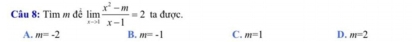 Tìm m đề limlimits _xto 1 (x^2-m)/x-1 =2 ta được.
A. m=-2 B. m=-1 C. m=1 D. m=2