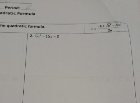 Period:
adratic Formula
the