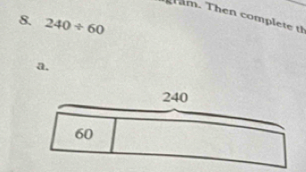 ram. Then complete th 
8. 240/ 60
a.