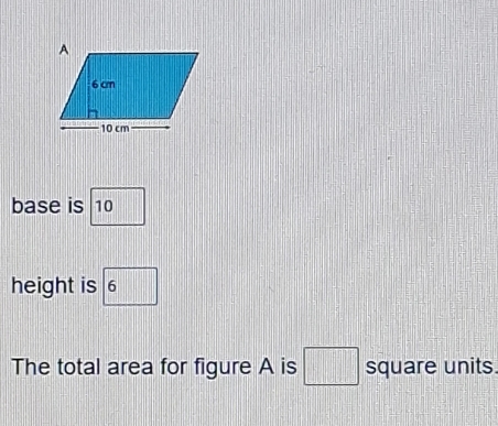 base is 10
height is boxed 6
The total area for figure A is □ square units.