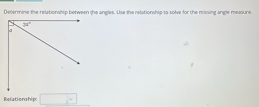 Determine the relationship between the angles. Use the relationship to solve for the missing angle measure.
Relationship: □ vee 